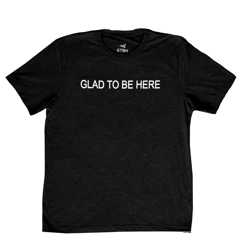 GLAD TO BE HERE ® T-Shirt Black